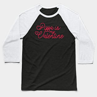 Pizza funny quotes my valentine day Baseball T-Shirt